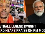 BASKETBALL LEGEND DWIGHT HOWARD HEAPS PRAISE ON PM MODI BASKETBALL LEGEND DWIGHT HOWARD HEAPS PRAISE ON PM MODI