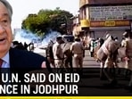 WHAT U.N. SAID ON EID  VIOLENCE IN JODHPUR
