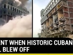 MOMENT WHEN HISTORIC CUBAN HOTEL BLEW OFF