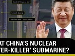 IS THAT CHINA'S NUCLEAR ’HUNTER-KILLER' SUBMARINE? IS THAT CHINA'S NUCLEAR ’HUNTER-KILLER' SUBMARINE?