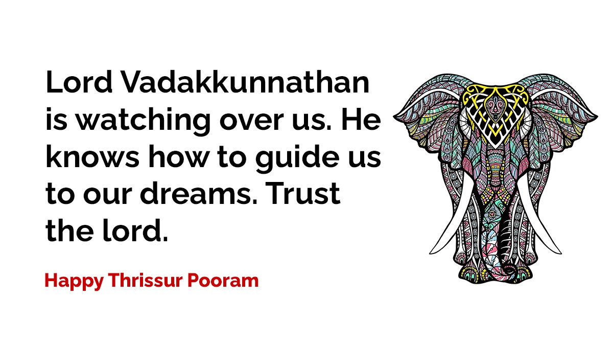 Lord Vadakkunnathan is watching over us. He knows how to guide us to our dreams. Trust the lord. Happy Thrissur Pooram.