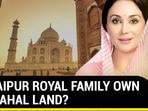 DID JAIPUR ROYAL FAMILY OWN TAJ MAHAL LAND?