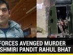 HOW FORCES AVENGED MURDER OF KASHMIRI PANDIT RAHUL BHAT
