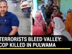 TERRORISTS BLEED VALLEY: COP KILLED IN PULWAMA TERRORISTS BLEED VALLEY: COP KILLED IN PULWAMA