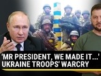 'MR PRESIDENT, WE MADE IT...' UKRAINE TROOPS' WARCRY 'MR PRESIDENT, WE MADE IT...' UKRAINE TROOPS' WARCRY