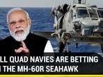 WHY ALL QUAD NAVIES ARE BETTING BIG ON THE MH-60R SEAHAWK WHY ALL QUAD NAVIES ARE BETTING BIG ON THE MH-60R SEAHAWK