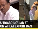 INDIA'S 'HOARDING' JAB AT WEST ON WHEAT EXPORT BAN