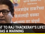 THREAT TO RAJ THACKERAY'S LIFE? MNS HAS A WARNING