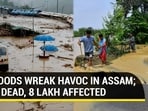 FLOODS WREAK HAVOC IN ASSAM; 14 DEAD, 8 LAKH AFFECTED