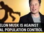 WHY ELON MUSK IS AGAINST GLOBAL POPULATION CONTROL