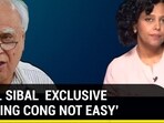 KAPIL SIBAL EXCLUSIVE ‘LEAVING CONG NOT EASY'
