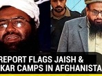 U.N. REPORT FLAGS JAISH & LASHKAR CAMPS IN AFGHANISTAN
