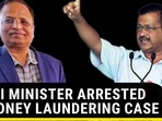 DELHI MINISTER ARRESTED IN MONEY LAUNDERING CASE