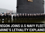 USS OREGON JOINS U.S NAVY FLEET | SUBMARINE'S LETHALITY EXPLAINED