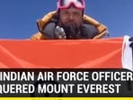 THIS INDIAN AIR FORCE OFFICER CONQUERED MOUNT EVEREST