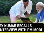 AKSHAY KUMAR RECALLS 2019 INTERVIEW WITH PM MODI