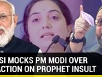 OWAISI MOCKS PM MODI OVER BJP ACTION ON PROPHET INSULT OWAISI MOCKS PM MODI OVER BJP ACTION ON PROPHET INSULT