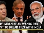 WHY IMRAN KHAN WANTS PAK GOVT TO BREAK TIES WITH INDIA