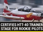 INDIA CERTIFIES HTT-40 TRAINER | FIRST STAGE FOR ROOKIE PILOTS