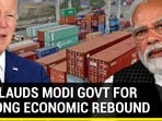 U.S. LAUDS MODI GOVT FOR STRONG ECONOMIC REBOUND