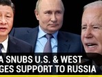 CHINA SNUBS U.S & WEST PLEDGES SUPPORT TO RUSSIA CHINA SNUBS U.S & WEST PLEDGES SUPPORT TO RUSSIA