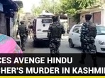 FORCES AVENGE HINDU TEACHER'S MURDER IN KASHMIR