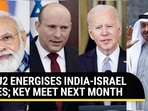 I2U2 ENERGISES INDIA-ISRAEL TIES; KEY MEET NEXT MONTH