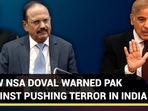 HOW NSA DOVAL WARNED PAK AGAINST PUSHING TERROR IN INDIA