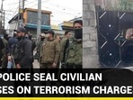J&K POLICE SEAL CIVILIAN HOUSES ON TERRORISM CHARGES