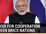 PM MODI FOR COOPERATION BETWEEN BRICS NATIONS