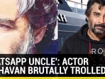 'WHATSAPP UNCLE': ACTOR MADHAVAN BRUTALLY TROLLED