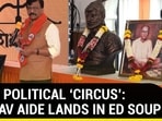 MAHA POLITICAL ‘CIRCUS’: UDDHAV AIDE LANDS IN ED SOUP