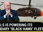 HOW U.S IS POWERING ITS LEGENDARY 'BLACK HAWK' FLEET
