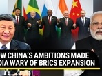 HOW CHINA’S AMBITIONS MADE INDIA WARY OF BRICS EXPANSION