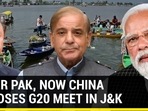 AFTER PAK, NOW CHINA OPPOSES G20 MEET IN J&K AFTER PAK, NOW CHINA OPPOSES G20 MEET IN J&K