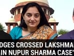 “SC JUDGES CROSSED LAKSHMAN REKHA IN NUPUR SHARMA CASE
