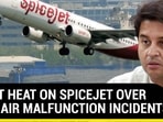 GOVT HEAT ON SPICEJET OVER MID-AIR MALFUNCTION INCIDENTS