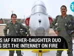 THIS IAF FATHER-DAUGHTER DUO HAS SET THE INTERNET ON FIRE