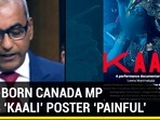 INDIA-BORN CANADA MP CALLS ‘KAALI’ POSTER ‘PAINFUL’ INDIA-BORN CANADA MP CALLS ‘KAALI’ POSTER ‘PAINFUL’