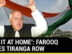 ‘KEEP IT AT HOME’: FAROOQ STOKES TIRANGA ROW