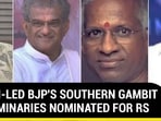 MODI-LED BJP'S SOUTHERN GAMBIT 4 LUMINARIES NOMINATED FOR RS