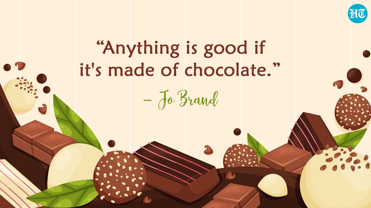“Anything is good if it's made of chocolate.” ― Jo Brand “Anything is good if it's made of chocolate.” ― Jo Brand