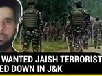 MOST WANTED JAISH TERRORIST GUNNED DOWN IN J&K
