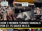 HOW 3 WOMEN TURNED VANDALS FOR $1.75 SAUCE IN U.S. HOW 3 WOMEN TURNED VANDALS FOR $1.75 SAUCE IN U.S.