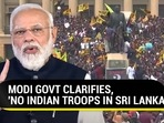MODI GOVT CLARIFIES, 'NO INDIAN TROOPS IN SRI LANKA' MODI GOVT CLARIFIES, 'NO INDIAN TROOPS IN SRI LANKA'