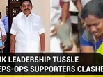 AIADMK LEADERSHIP TUSSLE HOW EPS-OPS SUPPORTERS CLASHED