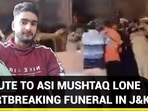 TRIBUTE TO ASI MUSHTAQ LONE HEARTBREAKING FUNERAL IN J&K TRIBUTE TO ASI MUSHTAQ LONE HEARTBREAKING FUNERAL IN J&K