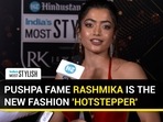 PUSHPA FAME RASHMIKA IS THE NEW FASHION 'HOTSTEPPER'