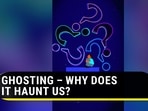 GHOSTING - WHY DOES IT HAUNT US?