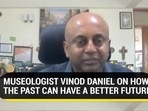 MUSEOLOGIST VINOD DANIEL ON HOW THE PAST CAN HAVE A BETTER FUTURE